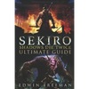 Sekiro: Shadows Die Twice Ultimate Game Guide: Important Tips, Combat, Walkthrough For Each Zone, Boss Battles And Guides, All Endings, Secret Locatio - Paperback