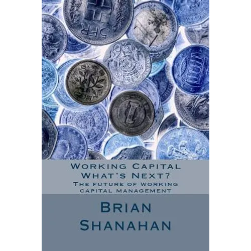 Working Capital - What's Next?: The future of working capital management - Paperback
