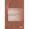 Black Hospitality: A Theoretical Framework for Black Ethical Life - Hardcover