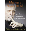 Manual of Psychomagic: The Practice of Shamanic Psychotherapy - Paperback