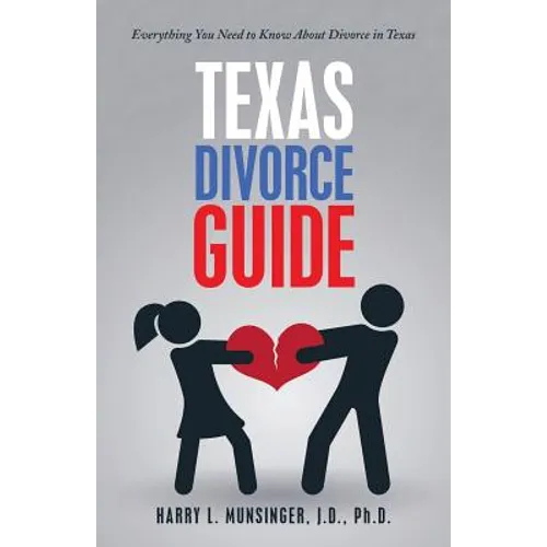 Texas Divorce Guide: Everything You Need to Know About Divorce in Texas - Paperback