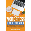 WordPress for Beginners: The Complete Dummies Guide to Start Your Own Blog From Zero to Advanced Development and Customization. Includes Plugin and SE - Paperback