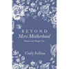 Beyond Mere Motherhood: Moms Are People Too - Paperback
