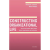 Constructing Organizational Life: How Social-Symbolic Work Shapes Selves, Organizations, and Institutions - Hardcover