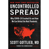 Uncontrolled Spread: Why Covid-19 Crushed Us and How We Can Defeat the Next Pandemic - Hardcover