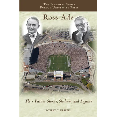 Ross-Ade: Their Purdue Stories, Stadium, and Legacies - Paperback
