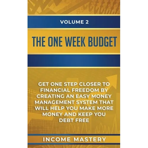 The One-Week Budget: Get One Step Closer to Financial Freedom by Creating an Easy Money Management System That Will Help You Make More Money and Keep - Paperback