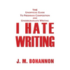 I Hate Writing: The Unofficial Guide to Freshman Composition and Undergraduate Writing - Paperback