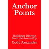 Anchor Points: Building a Defense from the Ground Up - Paperback