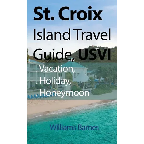 St. Croix Island Travel Guide, USVI: Vacation, Holiday, Honeymoon - Paperback