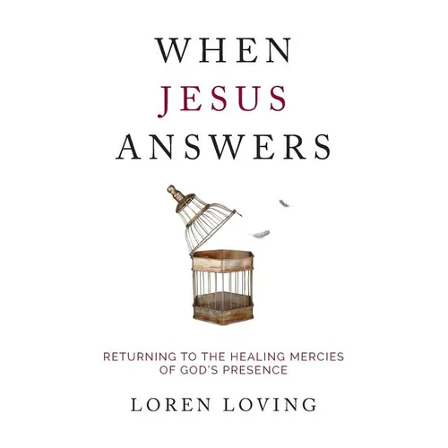 When Jesus Answers: Returning to the Healing Mercies of God's Presence - Paperback