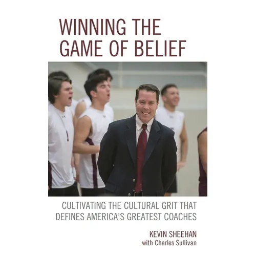 Winning the Game of Belief: Cultivating the Cultural Grit That Defines America's Greatest Coaches - Hardcover