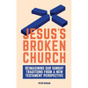 Jesus's Broken Church: Reimagining Our Sunday Traditions from a New Testament Perspective - Paperback
