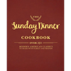 The Sunday Dinner Cookbook: Over 250 Modern American Classics to Share with Family and Friends - Hardcover