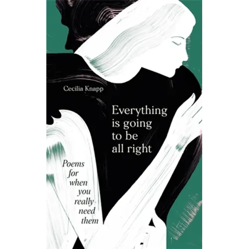 Everything Is Going to Be All Right: Poems for When You Really Need Them - Hardcover