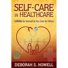 Self-Care in HealthCare: Caring for Yourself as You Care for Others - Paperback
