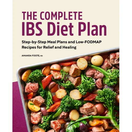 The Complete Ibs Diet Plan: Step-By-Step Meal Plans and Low-Fodmap Recipes for Relief and Healing - Paperback