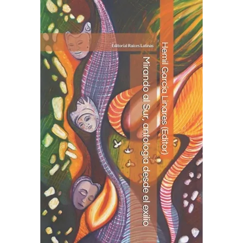 Mirando al Sur, antología desde el exilio: Narrativa, poesía y ensayo - Paperback