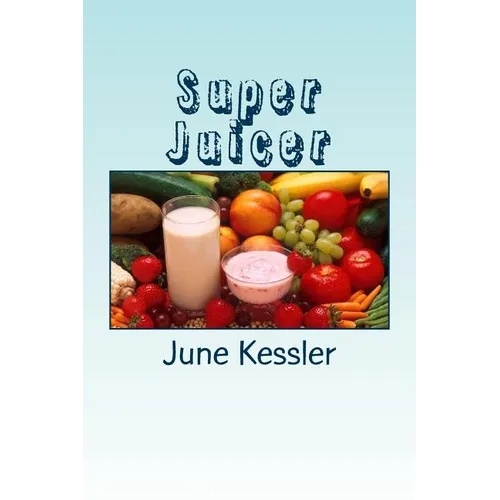 Super Juicer: Replenish, Restore, Revitalize and Detox - Paperback