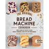 The Original Bread Machine Cookbook: Simple Hands-Off Recipes to Bake Perfect Homemade Loaves With Any Bread Maker (Includes Gluten-Free Options) - Paperback
