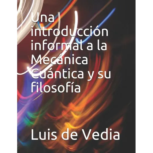 Una introducción informal a la Mecánica Cuántica y su filosofía - Paperback