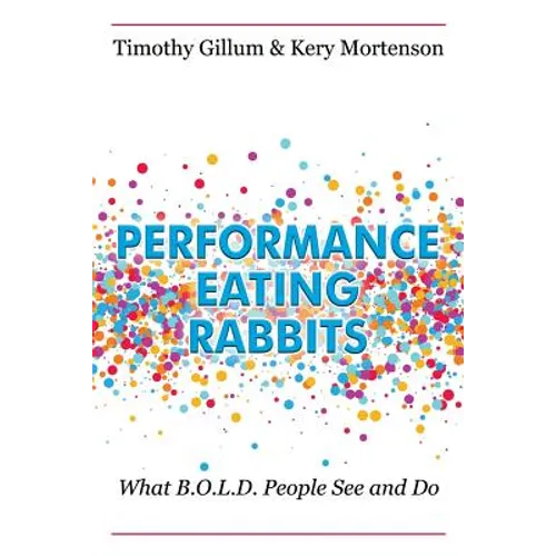 Performance Eating Rabbits: What B.O.L.D. People See and Do - Paperback