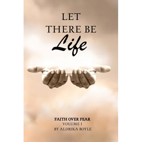 Let There Be Life: Faith Over Fear Vol. I - Paperback