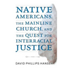 Native Americans, the Mainline Church, and the Quest for Interracial Justice - Paperback