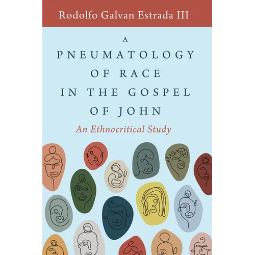 A Pneumatology of Race in the Gospel of John: An Ethnocritical Study - Paperback