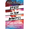 Death in Ten Minutes: The Forgotten Life of Radical Suffragette Kitty Marion - Paperback