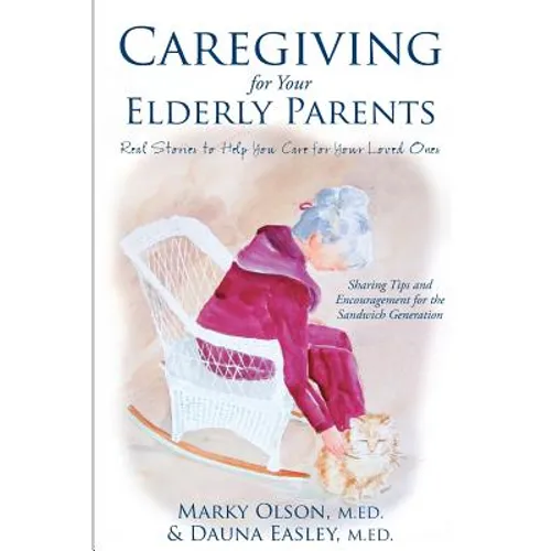 Caregiving for Your Elderly Parents: Real Stories to Help You Care For Your Loved Ones - Paperback