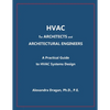 HVAC for ARCHITECTS and ARCHITECTURAL ENGINEERS: A Practical Guide to HVAC Design - Paperback