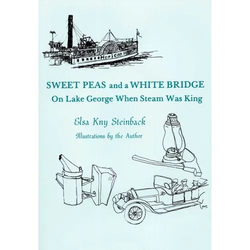 Sweet Peas And A White Bridge: On Lake George When Steam Was King - Paperback
