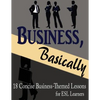 Business, Basically: 18 Concise Business-Themed Lessons for ESL Learners - Paperback