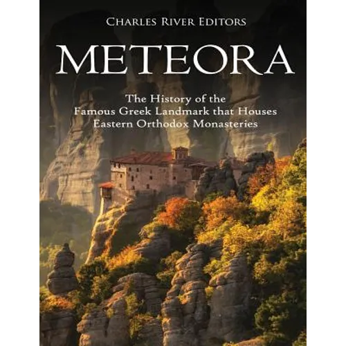 Meteora: The History of the Famous Greek Landmark that Houses Eastern Orthodox Monasteries - Paperback