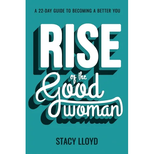 Rise of the Good Woman: A 22-Day Guide to Becoming A Better You - Paperback