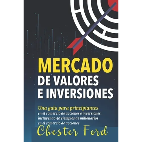 Mercado de Valores e Inversiones: Inversión en acciones e información del trading para principiantes: ideal para los inversores y traders por primera - Paperback