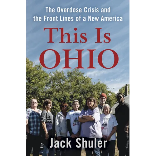 This Is Ohio: The Overdose Crisis and the Front Lines of a New America - Hardcover