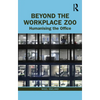 Beyond the Workplace Zoo: Humanising the Office - Paperback