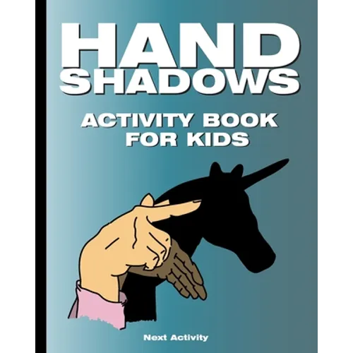 Hand Shadows Activity Book for Kids: 40 illustrations easy to follow and fun. This activity book will be interesting for children, toddlers, preschool - Paperback