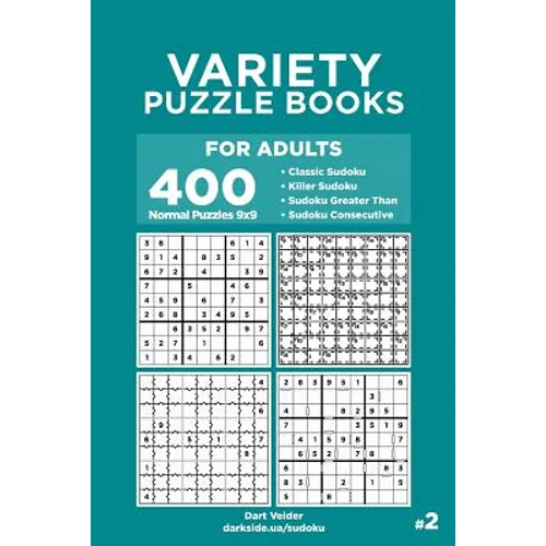 Variety Puzzle Books for Adults - 400 Normal Puzzles 9x9: Classic Sudoku, Killer Sudoku, Sudoku Greater Than, Sudoku Consecutive - Paperback