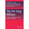 The Yin-Yang Military: Ambidextrous Perspectives on Change in Military Organizations - Hardcover