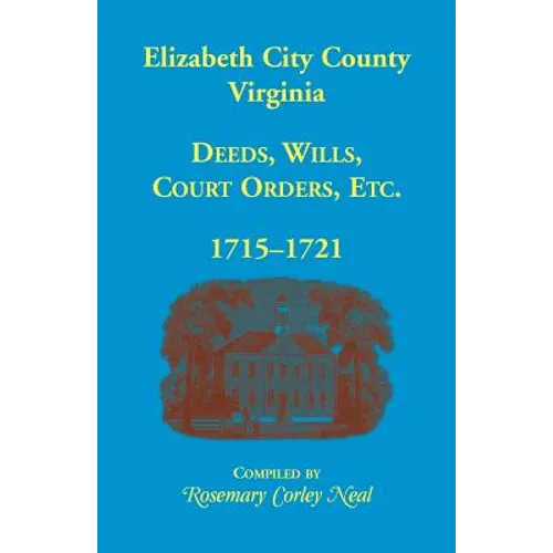 Elizabeth City County, Virginia, Deeds, Wills, Court Orders, 1715-1721 - Paperback