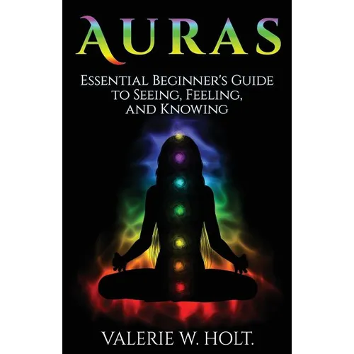 Auras: Essential Beginner's Guide to Seeing, Feeling, and Knowing - Paperback