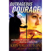 Outrageous Courage: What God Can Do with Raw Obedience and Radical Faith - Paperback
