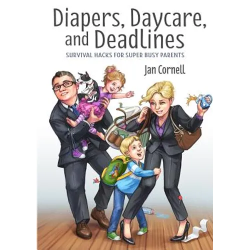 Diapers, Daycare, and Deadlines Survival Hacks for Super Busy Parents - Paperback