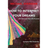 How To Interpret Your Dreams: and discover your life purpose - Paperback