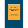 Rise of the Mexican American Middle Class: San Antonio, 1929-1941 - Paperback