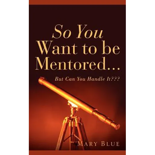 So You Want To Be Mentored... - Paperback