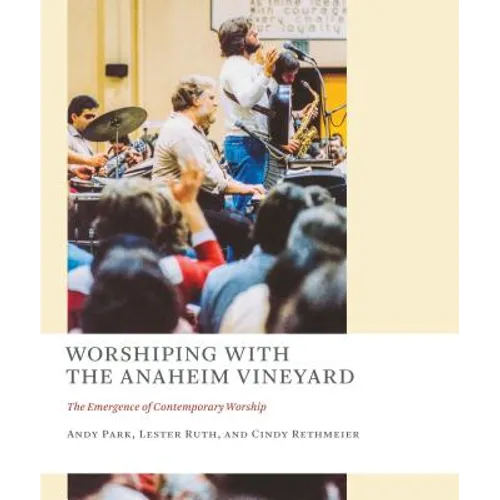 Worshiping with the Anaheim Vineyard: The Emergence of Contemporary Worship - Paperback